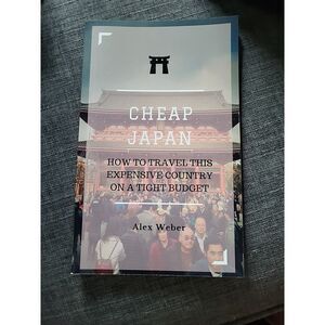 Cheap Japan : How to Travel This Expensive Country on a Tight Budget by Alex...